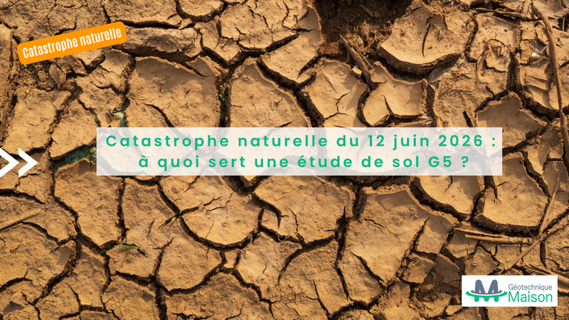 Arrêté catastrophe naturelle du 12 juin 2026 et étude de sol G5 pour une maison fissurée