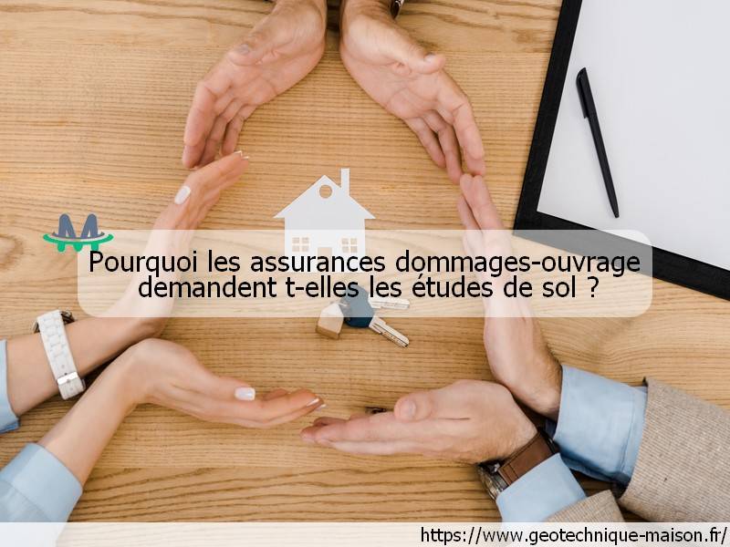 Pourquoi les assurances dommages-ouvrage demandent t-elles les études de sol ?