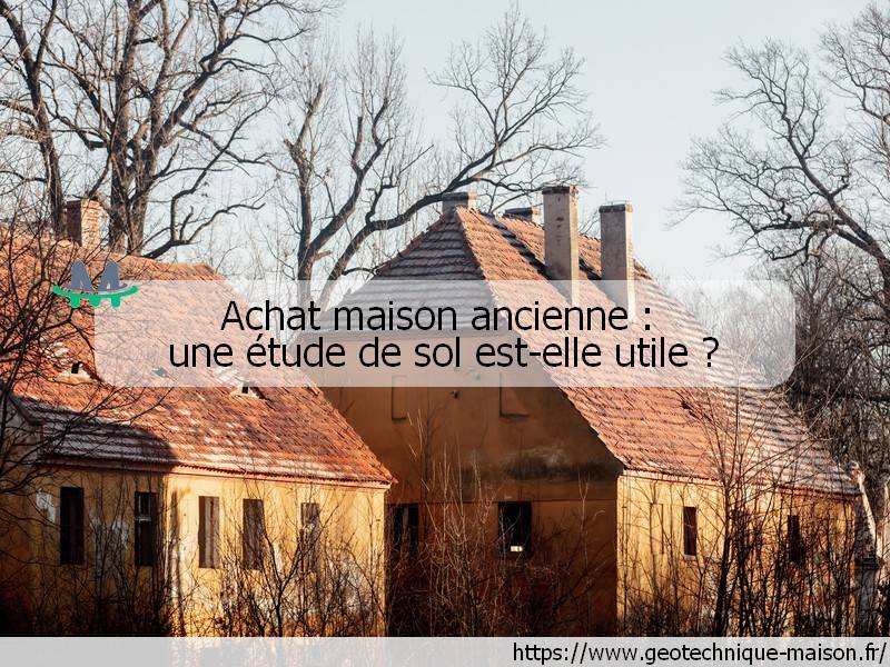 Achat maison ancienne - une étude de sol est-elle utile ?